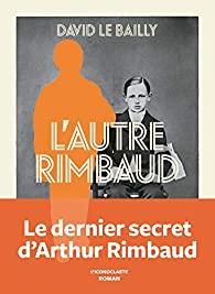 L'Autre Rimbaud par David Le Bailly