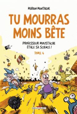 Tu mourras moins bte, tome 4 : Professeur Moustache tale sa science ! par Marion Montaigne