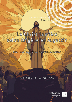 Le Christ Lumire selon Origne et Augustin par Valerry D. A. Wilson