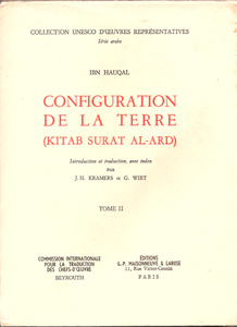 Ibn Hauqal. Configuration de la terre : Kitab Surat al-ard. Introduction et traduction, avec index, par J. H. Kramers et G. Wiet par  Abu l-Qasim Ibn Hawqal an-Nasibi
