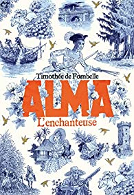 Alma, tome 2 : L'enchanteuse par Timothe de Fombelle