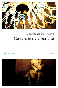 Ce sera ma vie parfaite par Camille de Villeneuve