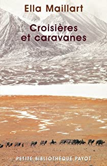 Croisires et Caravanes par Ella Maillart