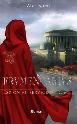 Frumentarius : Espion au service de Rome par Alex Speri