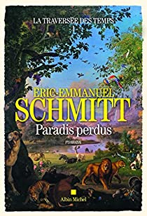 La traverse des temps, tome 1 : Paradis perdus par ric-Emmanuel Schmitt