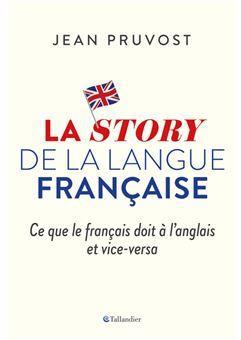 La story de la langue franaise par Jean Pruvost