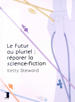 Le Futur au pluriel : Rparer la science-fiction par Ketty Steward