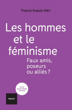 Les hommes et le fminisme: Faux amis, poseurs ou allis? par Francis Dupuis-Dri