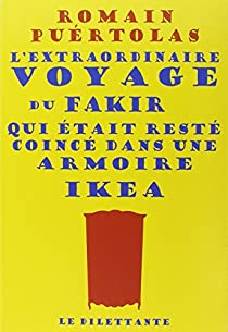 L'extraordinaire voyage du fakir qui tait rest coinc dans une armoire Ikea par Romain Purtolas