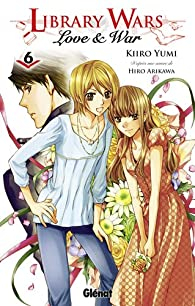 Library wars - Love & War, tome 6 par Hiro Arikawa