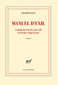 Manuel d'exil : Comment russir son exil en trente-cinq leons par Velibor Colic