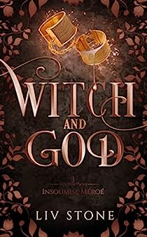 Witch and god, tome 3 : Insoumise Mro par Liv Stone