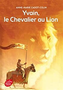 Yvain, le Chevalier au Lion par Anne-Marie Cadot-Colin