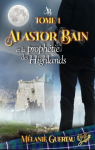 Une aventure en Ecosse, tome 1 : Alastor Bain et la prophtie des Highlands par Guertau