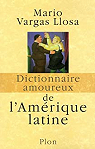 Dictionnaire amoureux de l'Amrique latine par Vargas Llosa