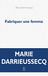 Fabriquer une femme par Darrieussecq