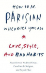 How to Be Parisian Wherever You Are: Love, Style, and Bad Habits par Berest