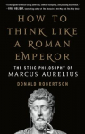 How to Think like a Roman Emperor: The Stoic Philosophy of Marcus Aurelius par Robertson