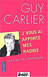 J'vous ai apport mes radios : Lettres et chroniques par Carlier