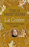 La Colre : Transformer son nergie en sagesse par Thich Naht Hanh