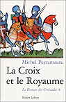 Le roman des Croisades, tome 1 : La croix et le royaume par Peyramaure