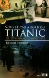 Nous tions  bord du Titanic : Du 27 mars au 15 avril 1912 par Piouffre