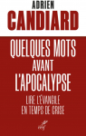 Quelques mots avant l'Apocalypse : Lire l'vangile en temps de crise par Candiard