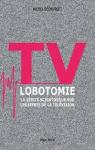 TV lobotomie : La vrit scientifique sur les effets de la tlvision par Desmurget