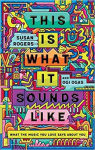 This Is What It Sounds Like: What the Music You Love Says About You par Rogers