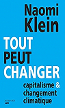 Tout peut changer : Capitalisme & changement climatique par Klein