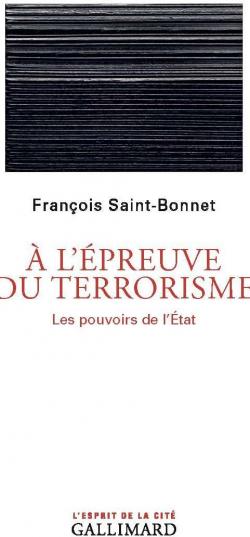  l'preuve du terrorisme : Les pouvoirs de l'tat par Franois Saint-Bonnet