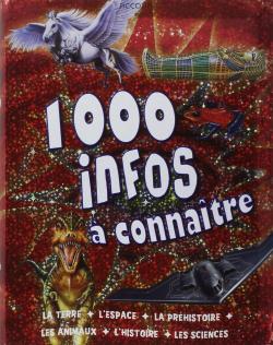 1000 infos  connaitre : La Terre - L'espace - La prhistoire - Les animaux - L'Histoire - Les sciences par  Piccolia