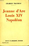 Jeanne dArc  Louis XIV  Napolon par Charles Maurras