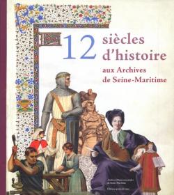 12 sicles d'histoire aux archives de Seine-Maritime par Editions Point de vues