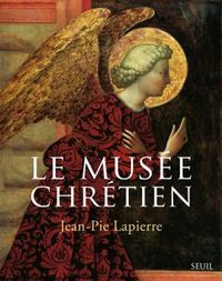 Le Muse chrtien - Dictionnaire illustr des images chrtiennes occidentales et orientales par Jean-Pie Lapierre
