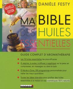 Ma bible des huiles essentielles - Danièle Festy - Babelio