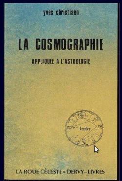 La cosmographie applique  l'astrologie - Ce qu'il faut savoir avant d'aborder l'tude de l'astrologie par Yves Christiaen