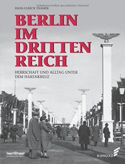 Berlin im Dritten Reich : Leben unter dem Hakenkreuz par Hans-Ulrich Thamer