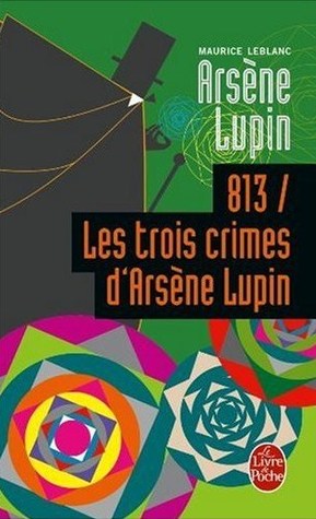 Arsne Lupin, tome 2 : 813/Les trois crimes d'Arsne Lupin par Maurice Leblanc