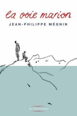 La voie Marion - Jean-Philippe Mégnin - Babelio