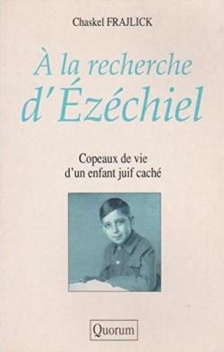 A La Recherche d' zchiel - Copeaux De Vie d' Un Enfant Juif cach par Chaskel Frajlick