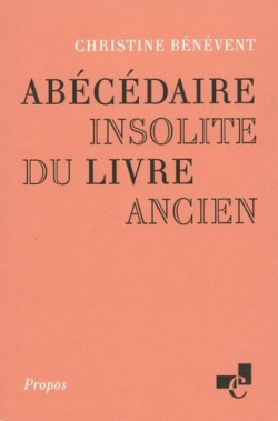 Abcdaire insolite du livre ancien par Christine Bnvent