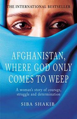 Afghanistan, Where God Only Comes to Weep - Siba Shakib - Babelio