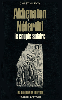 Akhenaton et Nfertiti le couple solaire par Christian Jacq