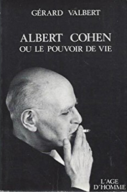 Albert Cohen ou le pouvoir de vie par Grard Valbert