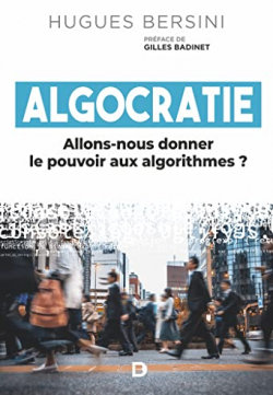 Algocratie: Allons-nous donner le pouvoir aux algorithmes ? par Hugues Bersini