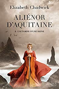 Alinor d'Aquitaine, tome 2 : L'automne d'une reine par Elizabeth Chadwick