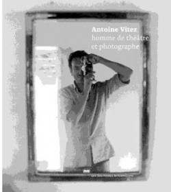 Antoine Vitez, homme de thtre et photographe par Antoine Vitez