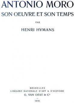 Antonio Moro: Son Oeuvre et son Temps par Henri Hymans