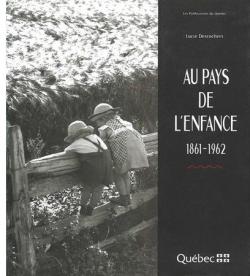 Au pays de l'enfance 1861-1962 par Lucie Desrochers